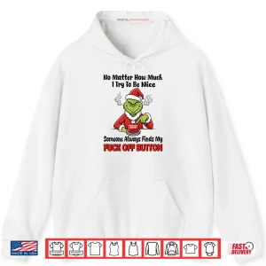 Grinch No Matter How Much I Try To Be Nice Shirt 2 Hoodie Grinch No Matter How Much I Try To Be Nice Shirt