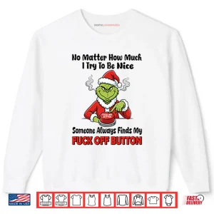 Grinch No Matter How Much I Try To Be Nice Shirt 1 Sweatshirt Grinch No Matter How Much I Try To Be Nice Shirt