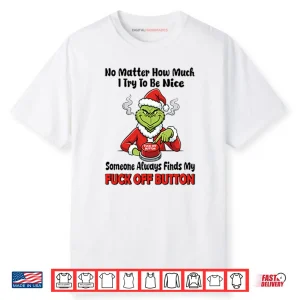 Grinch No Matter How Much I Try To Be Nice Shirt