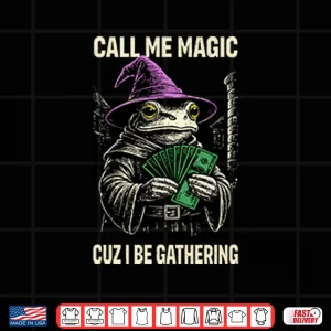 Frog Call Me Magic Cuz I Be Gathering Funny Wizard Shirt 3 Design Frog Call Me Magic Cuz I Be Gathering Funny Wizard Shirt