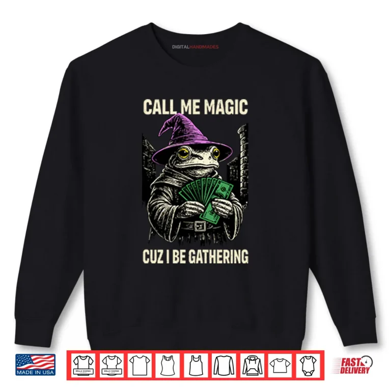 Frog Call Me Magic Cuz I Be Gathering Funny Wizard Shirt 1 Sweatshirt Frog Call Me Magic Cuz I Be Gathering Funny Wizard Shirt
