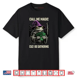 Frog Call Me Magic Cuz I Be Gathering Funny Wizard Shirt