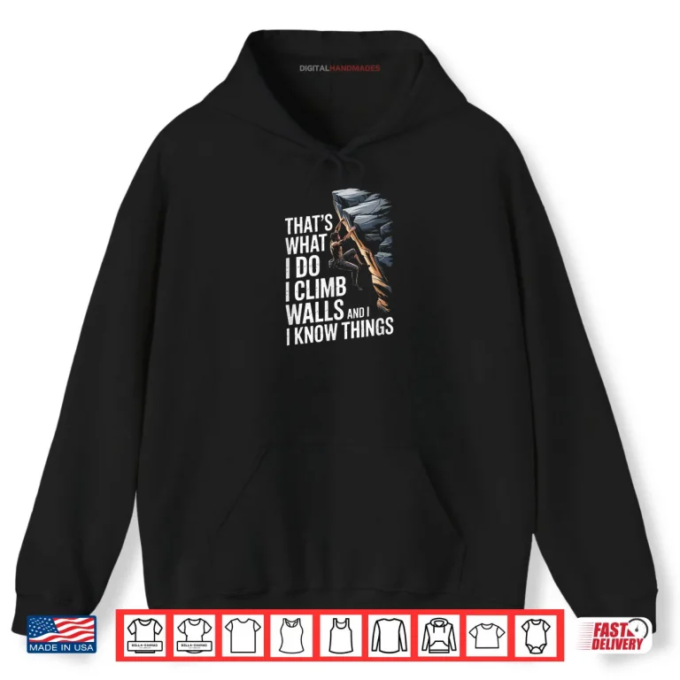 Thats What I Do I Climb Walls and I Know Things Rock Shirt 2 Hoodie Thats What I Do I Climb Walls and I Know Things Rock Shirt