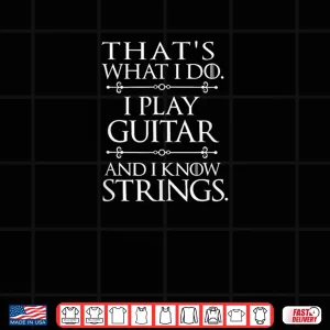 That's What I Do Play Guitar and Know Things Shirt 3 Design Thats What I Do Play Guitar and Know Things Shirt