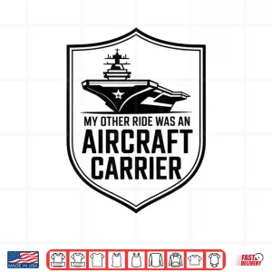 My Other Ride Was An Aircraft Carrier Shirt 3 Design My Other Ride Was An Aircraft Carrier Shirt 1