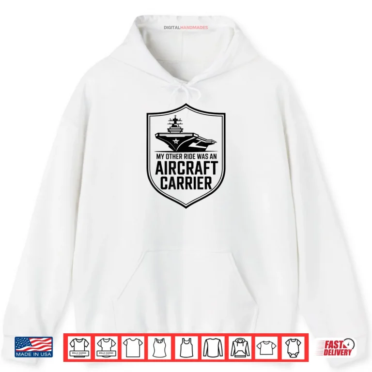 Hoodie My Other Ride Was An Aircraft Carrier Shirt 1