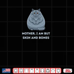 Design Mother I Am But Skin And Bones Funny Cat Lovers Shirt