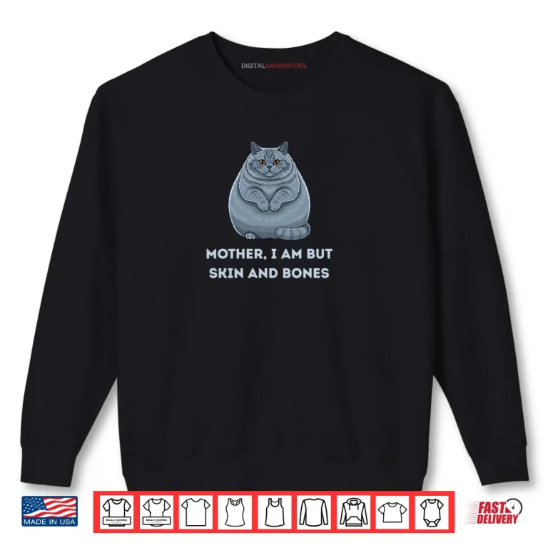 Sweatshirt Mother I Am But Skin And Bones Funny Cat Lovers Shirt