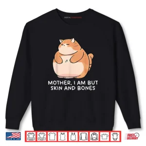 Mother I Am But Skin And Bones Cat Shirt 1 Sweatshirt Mother I Am But Skin And Bones Cat Shirt