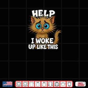 Design Cat I Woke Up Like This Kitten Love Silly Comical Shirt