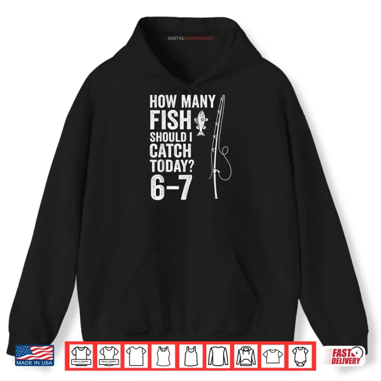 Hoodie Six Seven Meme Fish Angler 6 7 Funny Fishing 67 Shirt