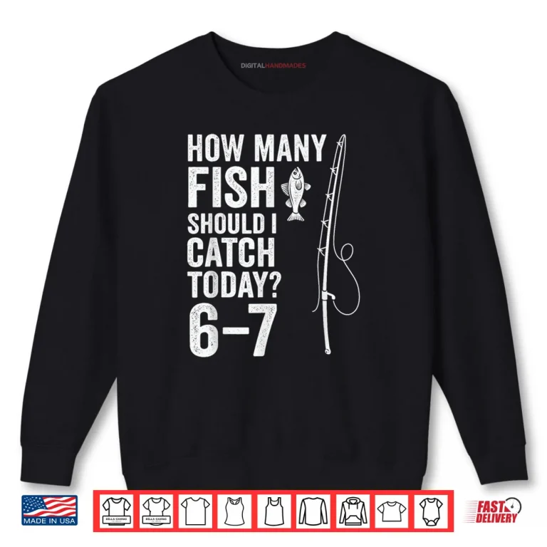 Sweatshirt Six Seven Meme Fish Angler 6 7 Funny Fishing 67 Shirt