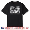 Proud Father of A Few Dumbass Kids Shirt