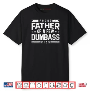 Proud Father of A Few Dumbass Kids Shirt