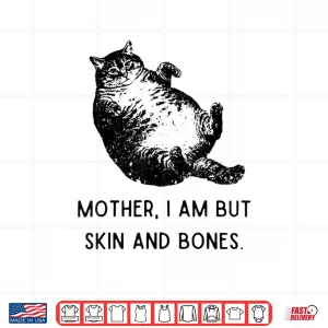 Design Cat Mother I Am But Skin and Bones Shirt