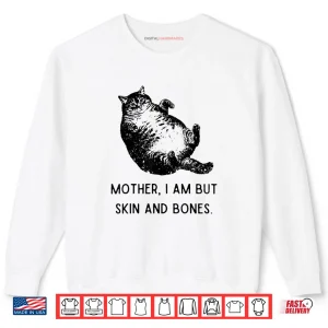 Sweatshirt Cat Mother I Am But Skin and Bones Shirt