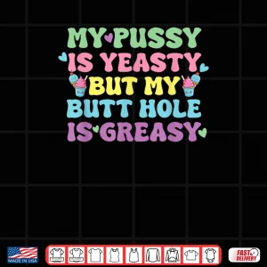 Design Yeasty Naughty Inappropriate Adult Humor Cringe Shirt