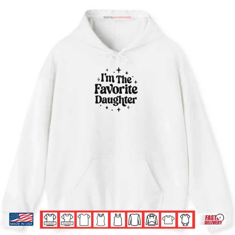 Hoodie Im The Favorite Daughter Family Shirt