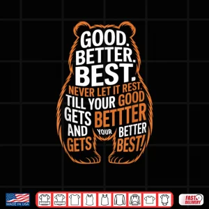 Design Good Better Best Never Let It Rest Quote Motivation Bears Shirt