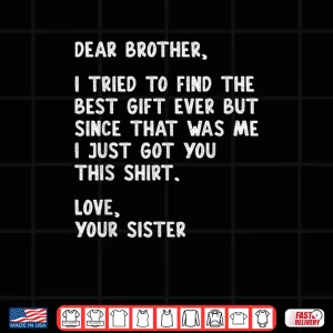 Design Dear Brother Quote Funny Sibling Humor Joke from Sister Shirt