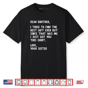 Dear Brother Quote Funny Sibling Humor Joke from Sister Shirt
