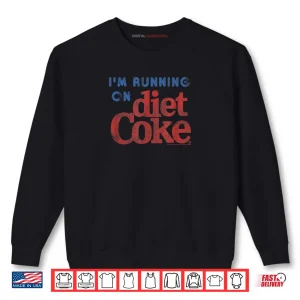 Sweatshirt Coca Cola Im Running On Diet Coke Shirt