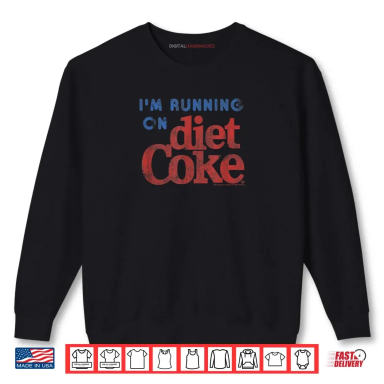 Sweatshirt Coca Cola Im Running On Diet Coke Shirt
