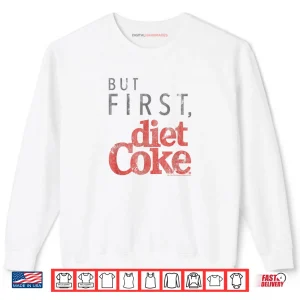 Coca Cola But First Diet Coke Shirt 1 Sweatshirt Coca Cola But First Diet Coke Shirt