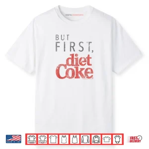 Coca Cola But First Diet Coke Shirt