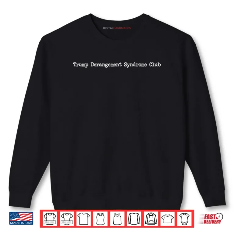 Trump Derangement Syndrome Club Shirt 1 Sweatshirt Trump Derangement Syndrome Club Shirt