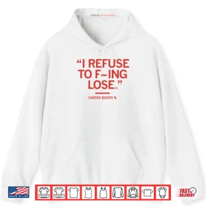 Hoodie I Refuse To Fucking Lose Carter Booth Shirt