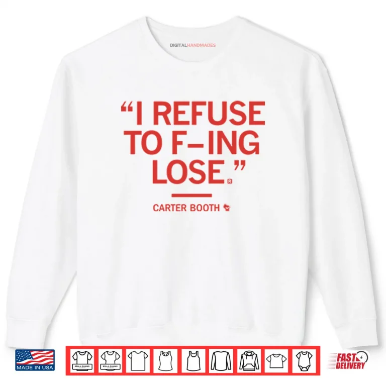 Sweatshirt I Refuse To Fucking Lose Carter Booth Shirt