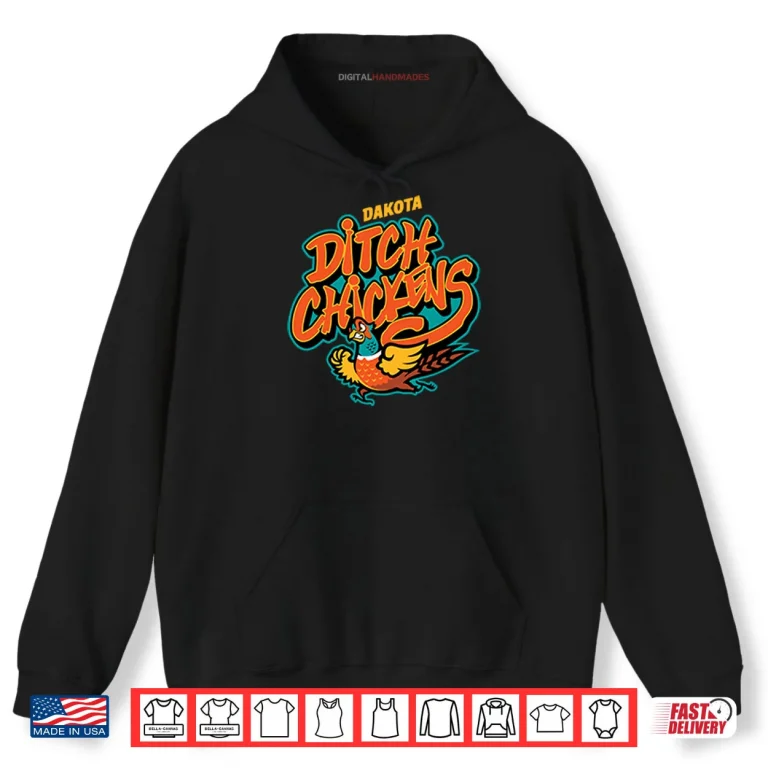 Hoodie Dakota Ditch Chickens Shirt