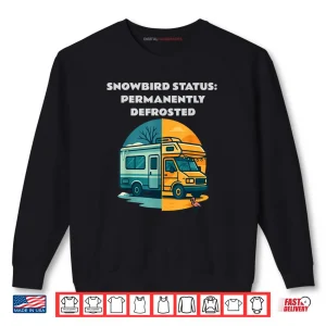 Sweatshirt Snowbird Status Permanently Defrosted RV Camping Retirement Shirt