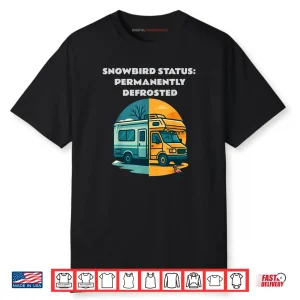 Snowbird Status Permanently Defrosted RV Camping Retirement Shirt