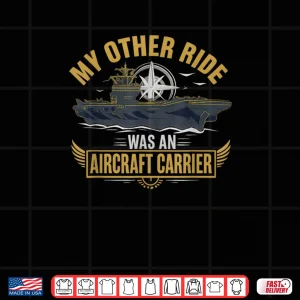 Design My Other Ride Was An Aircraft Carrier Shirt