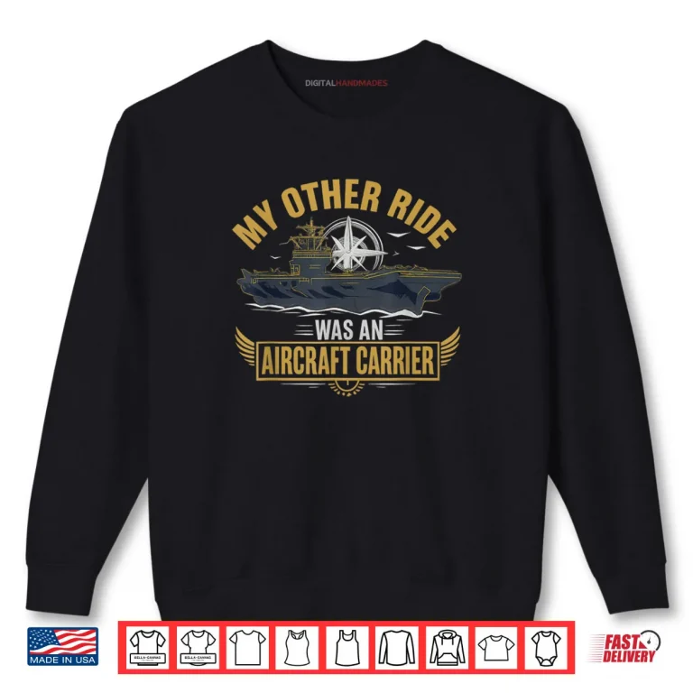 Sweatshirt My Other Ride Was An Aircraft Carrier Shirt