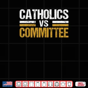 Design Catholics Vs Committees Shirt