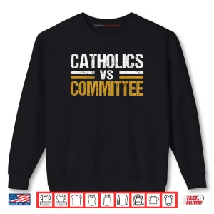 Sweatshirt Catholics Vs Committees Shirt