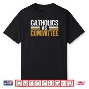 Catholics Vs Committees Shirt