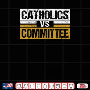 Design Catholics Vs Committees Funny Saying Quote Vintage Shirt