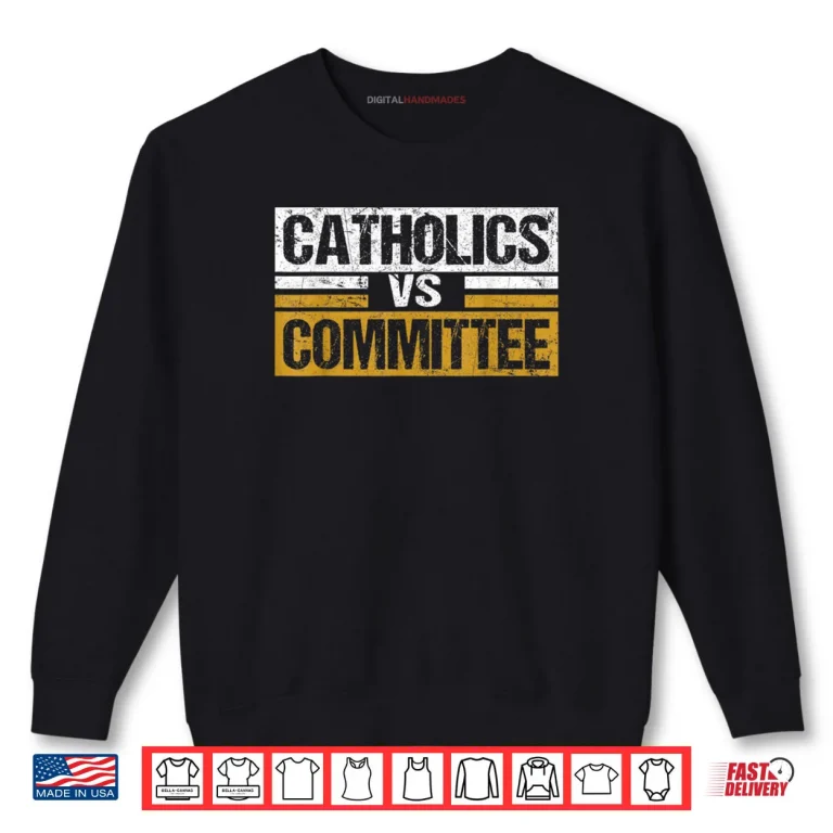 Sweatshirt Catholics Vs Committees Funny Saying Quote Vintage Shirt