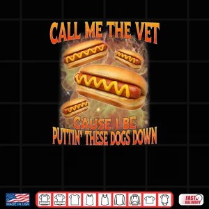 Design Call Me The Vet Cause I Be Hard Hot Dog Cringe Unhinged Meme Shirt