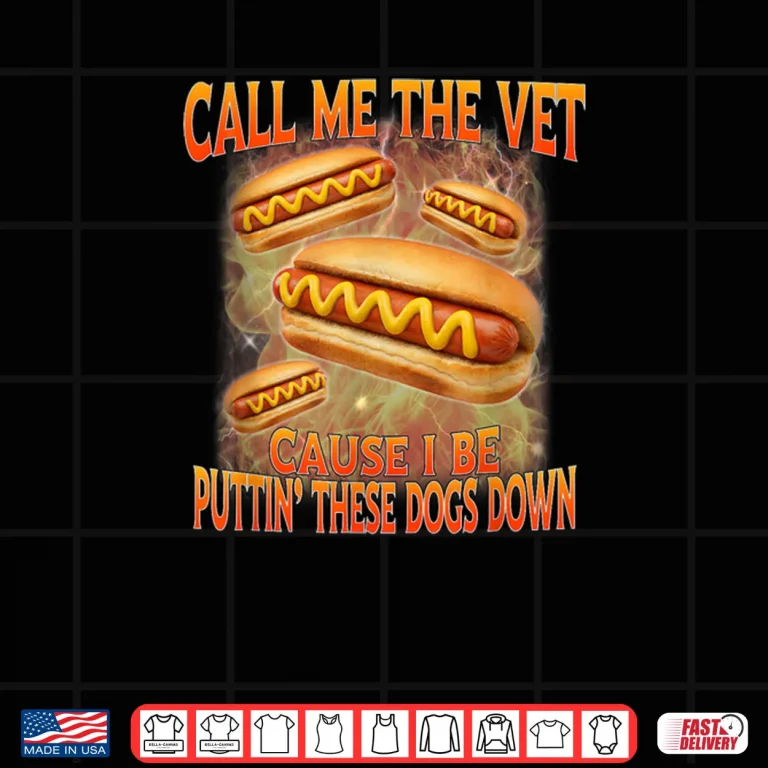 Design Call Me The Vet Cause I Be Hard Hot Dog Cringe Unhinged Meme Shirt