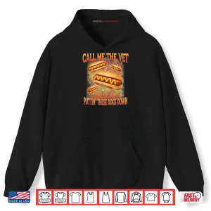 Hoodie Call Me The Vet Cause I Be Hard Hot Dog Cringe Unhinged Meme Shirt