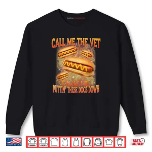 Sweatshirt Call Me The Vet Cause I Be Hard Hot Dog Cringe Unhinged Meme Shirt