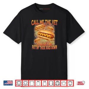 Call Me The Vet Cause I Be Hard Hot Dog Cringe Unhinged Meme Shirt