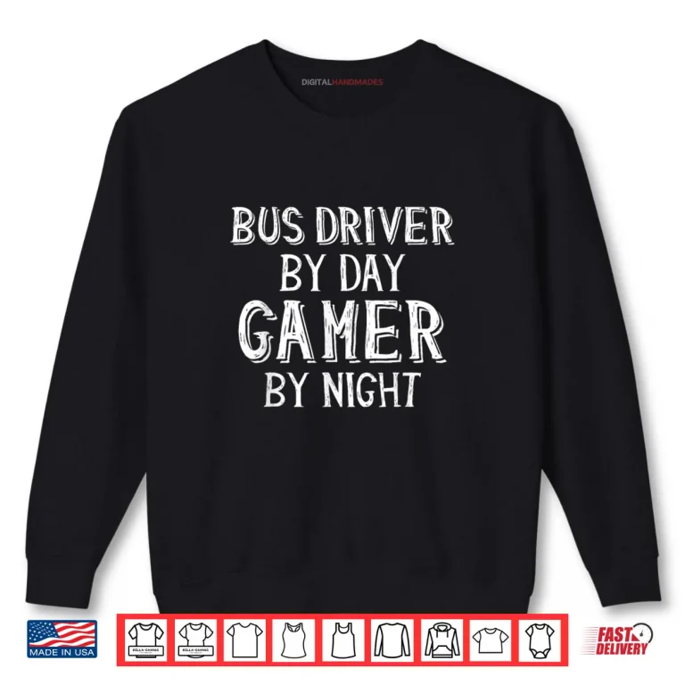 Sweatshirt Bus Driver by Day Gamer by Night Bus Drivers Shirt