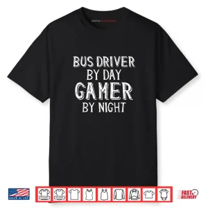 Bus Driver by Day Gamer by Night Bus Drivers Shirt