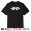 Its A Tough Life Having Such A Hot Wife Funny Husband Quotes Shirt